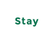 Stay